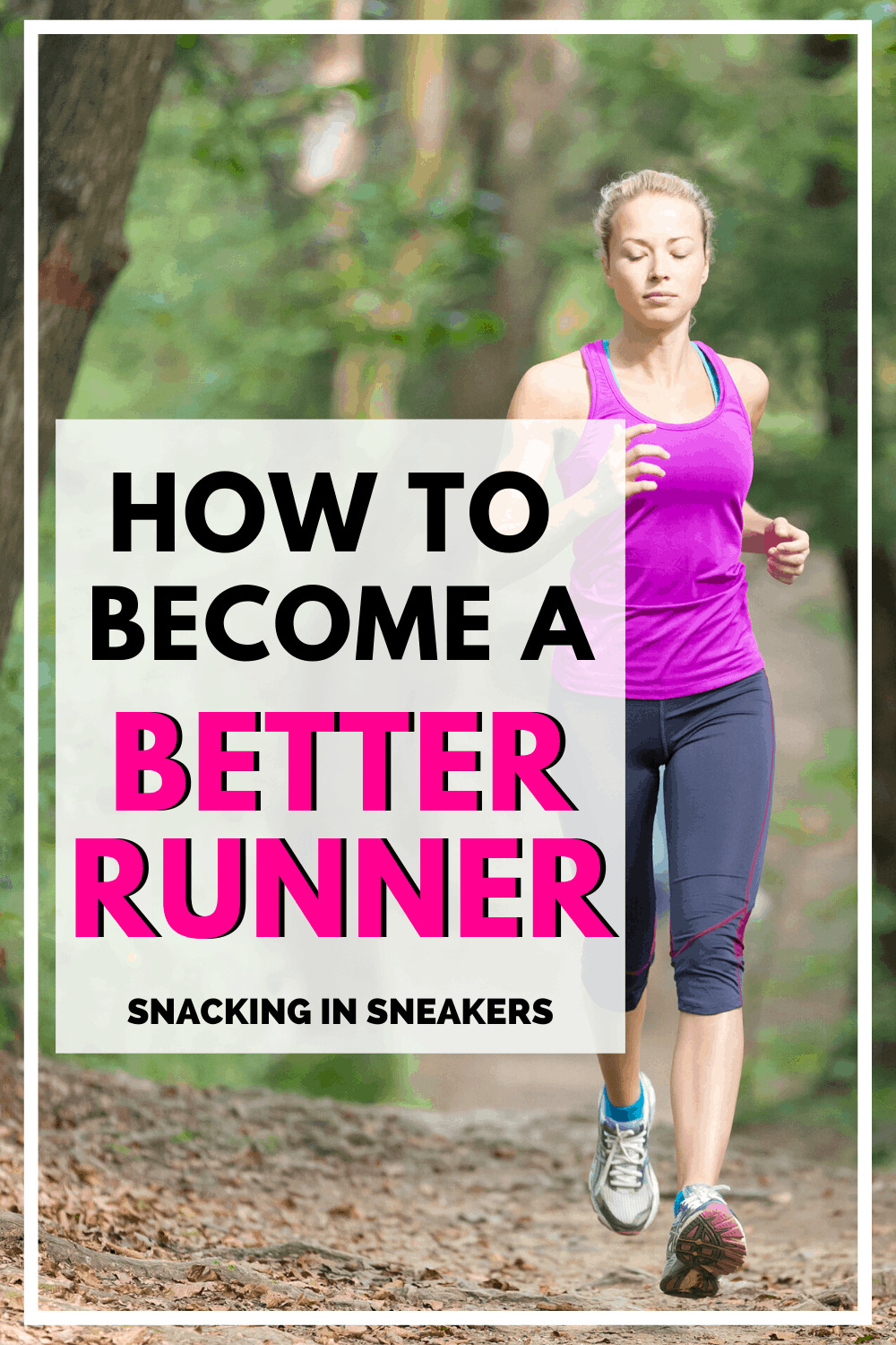 How to Become a Better Runner - Snacking in Sneakers