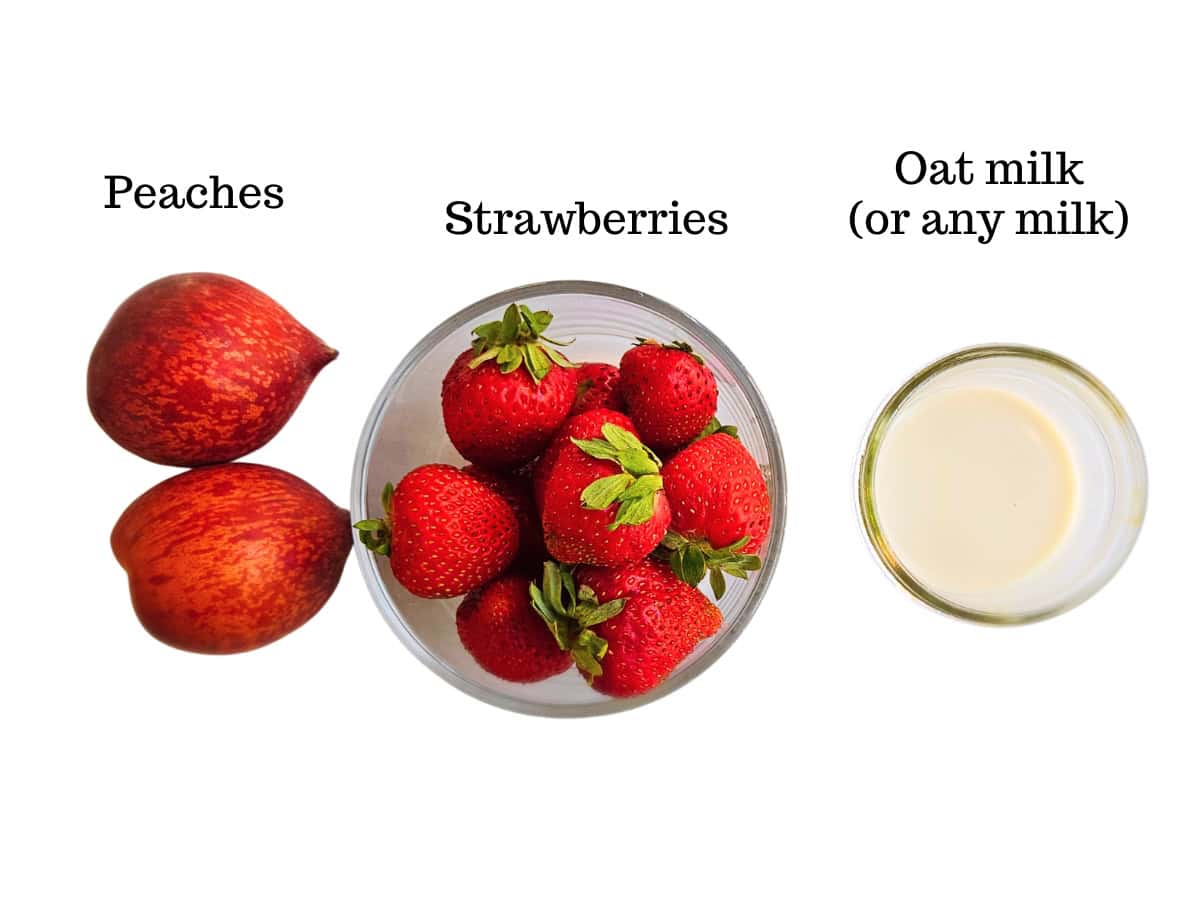 Strawberries, peaches, and oat milk.
