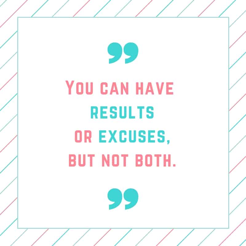 Inspirational quote that says You can have results or excuses, but not both.