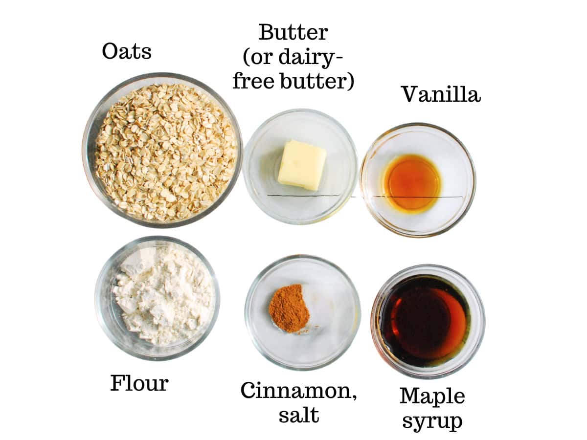 Oats, butter, vanilla, flour, cinnamon, salt, maple, and maple syrup.