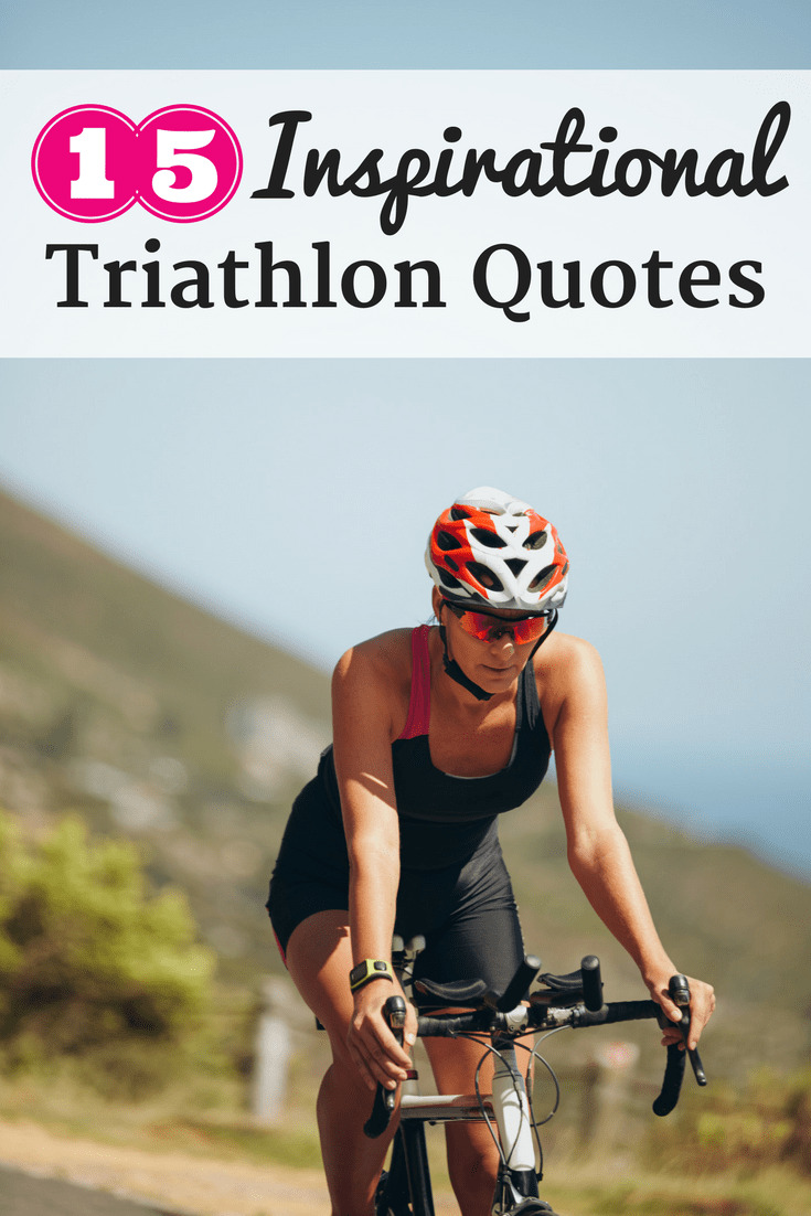 15 Inspirational Triathlon Quotes For When You've Lost Your Tri Mojo