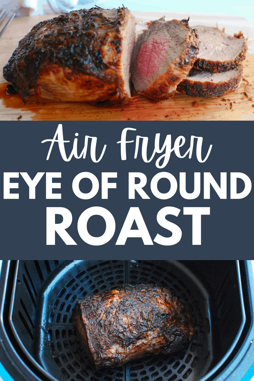 a collage of a roast in the air fryer and a roast on a cutting board, with a text overlay that says air fryer eye of round roast