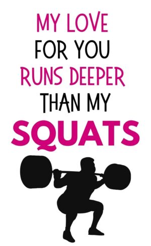My love for you runs deeper than my squats Valentine's Day Card.