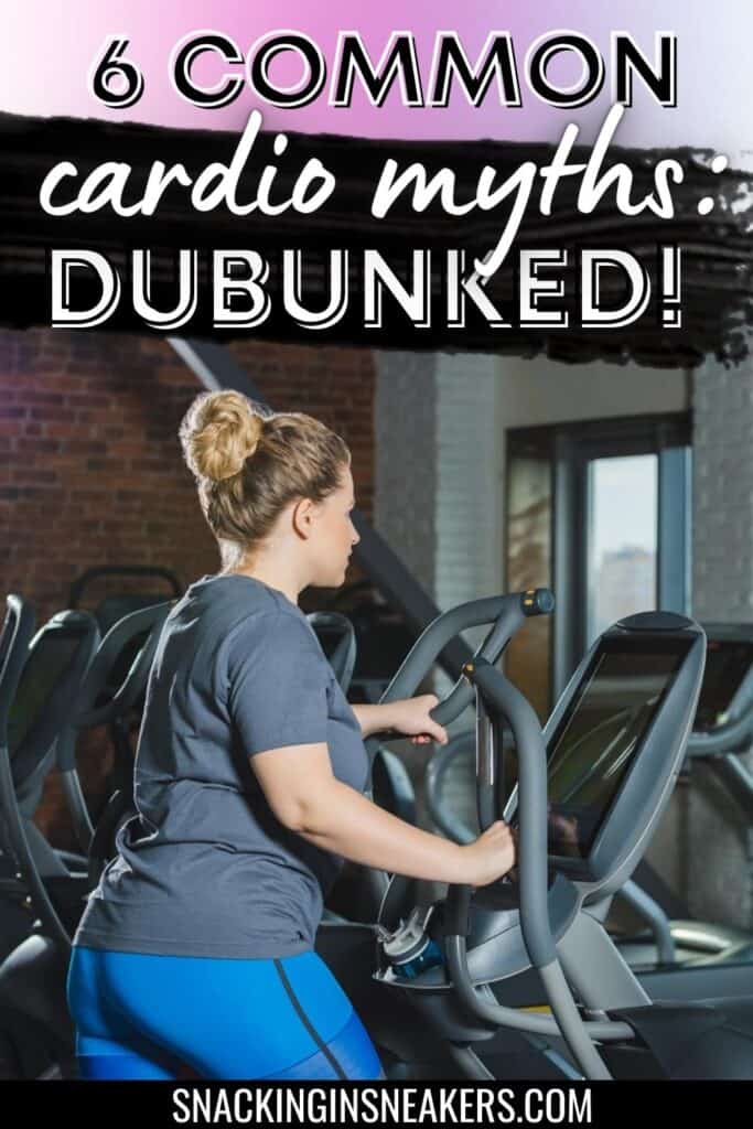 A woman doing cardio on an elliptical with a text overlay that says 6 common cardio myths debunked.