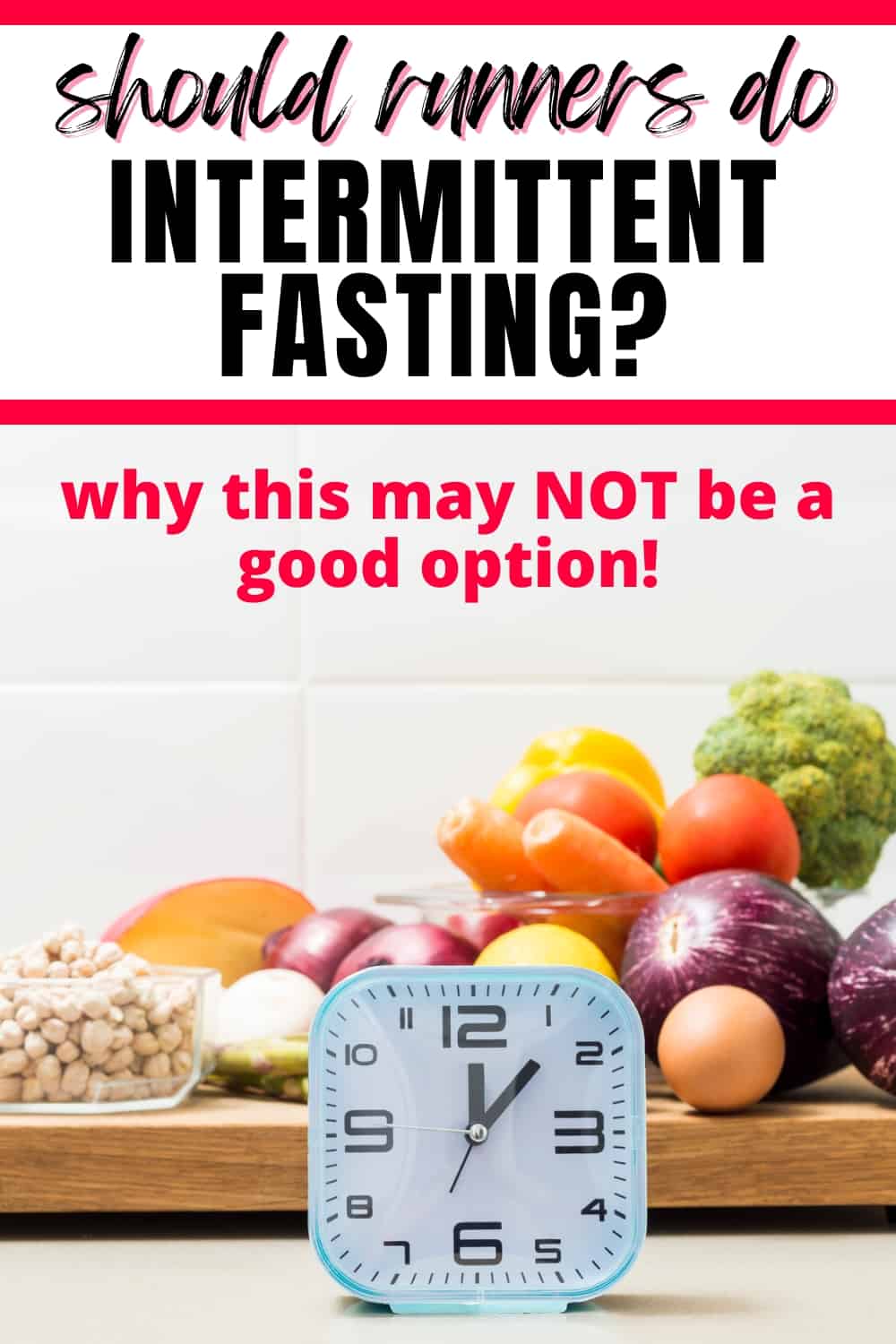A clock on a table next to healthy foods, with a text overlay that says Should runners do intermittent fasting? Why this may not be a great option.