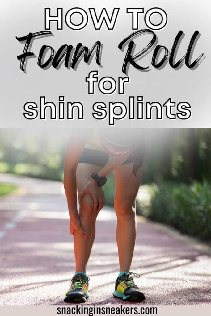 Foam Rolling for Shin Splints Why and How to Do It Snacking in Sneakers