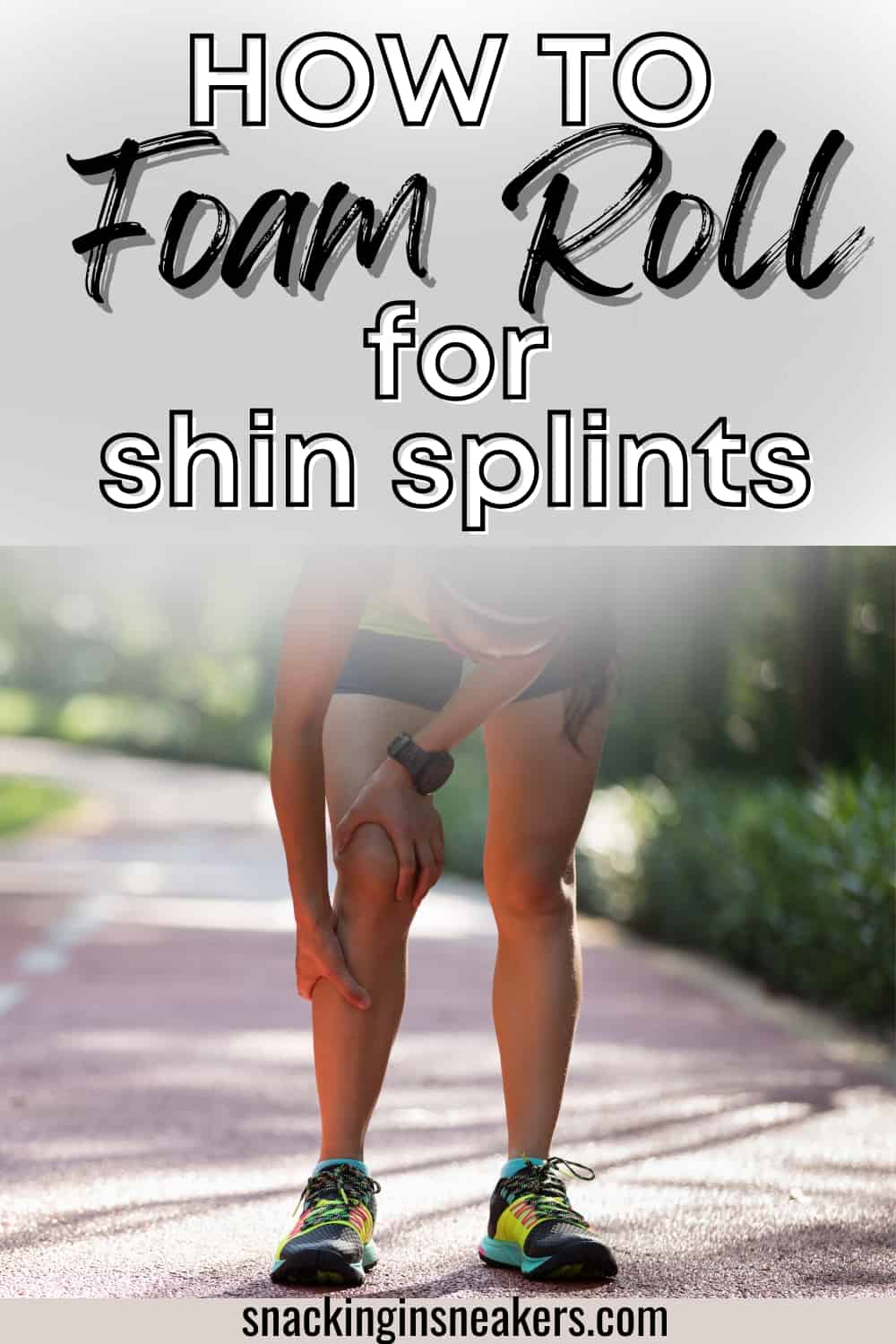 A runner holding her leg due to shin splints, with a text overlay that says how to foam roll for shin splints.