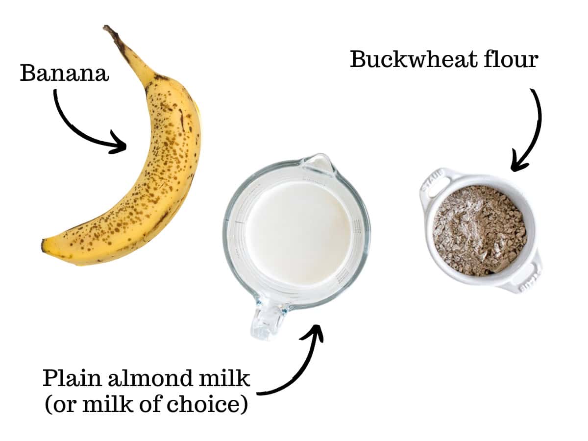A banana, almond milk, and buckwheat flour.
