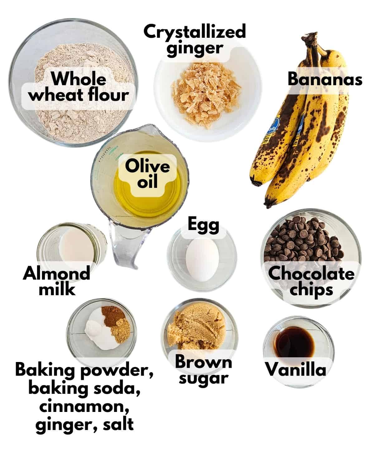 Flour, crystallized ginger, bananas, olive oil, almond milk, egg, chocolate chips, baking powder, baking soda, cinnamon, ginger, brown sugar, and vanilla.