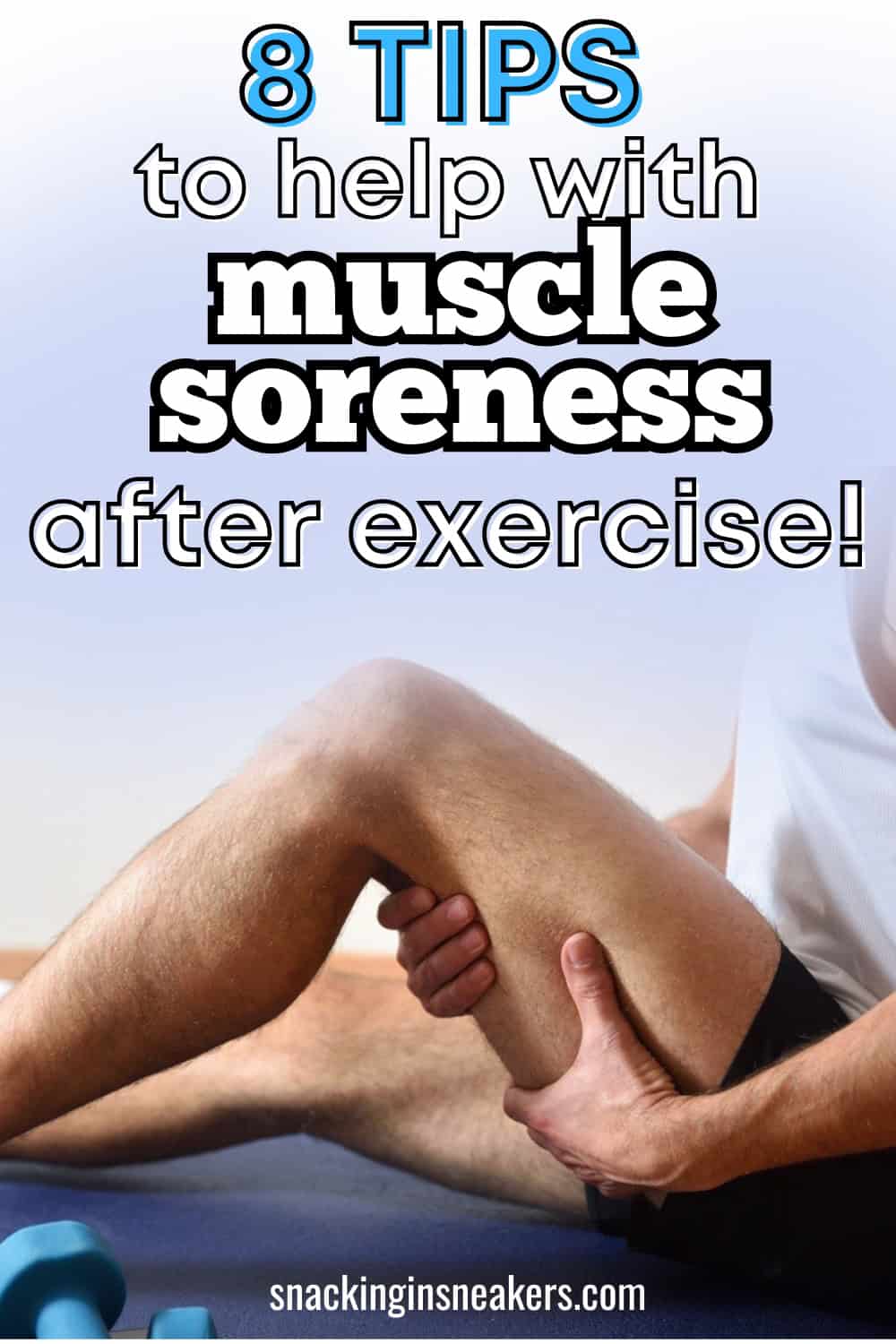 A man holding is sore hamstring with a text overlay that says 8 tips to help with muscle soreness after exercise.