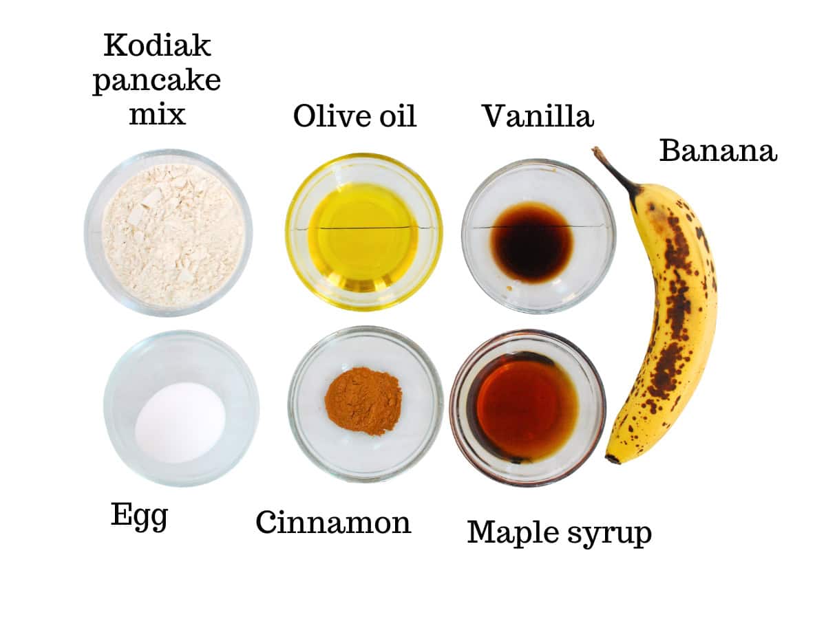 Kodiak pancake mix, olive oil, vanilla, banana, egg, cinnamon, and maple syrup.